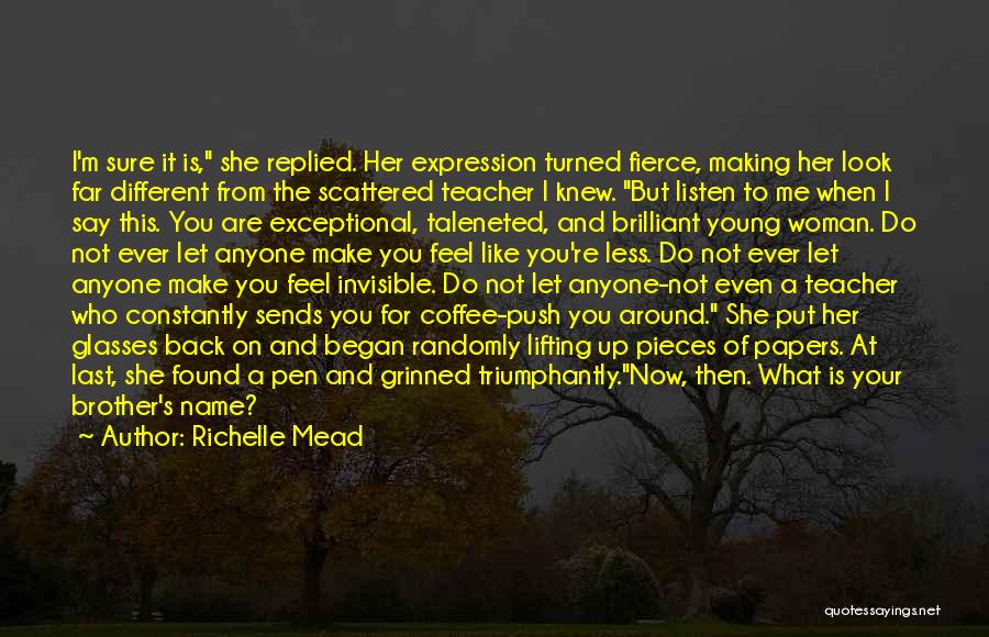 Richelle Mead Quotes: I'm Sure It Is, She Replied. Her Expression Turned Fierce, Making Her Look Far Different From The Scattered Teacher I