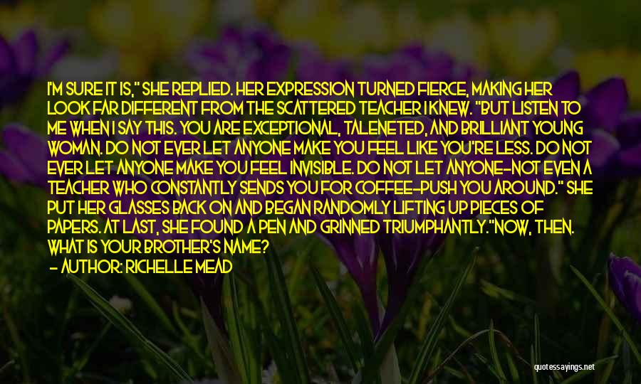 Richelle Mead Quotes: I'm Sure It Is, She Replied. Her Expression Turned Fierce, Making Her Look Far Different From The Scattered Teacher I