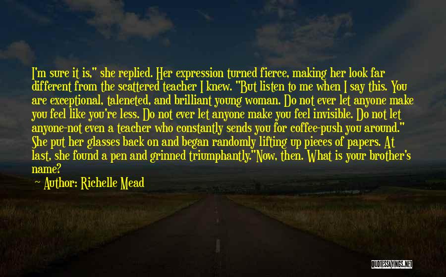 Richelle Mead Quotes: I'm Sure It Is, She Replied. Her Expression Turned Fierce, Making Her Look Far Different From The Scattered Teacher I