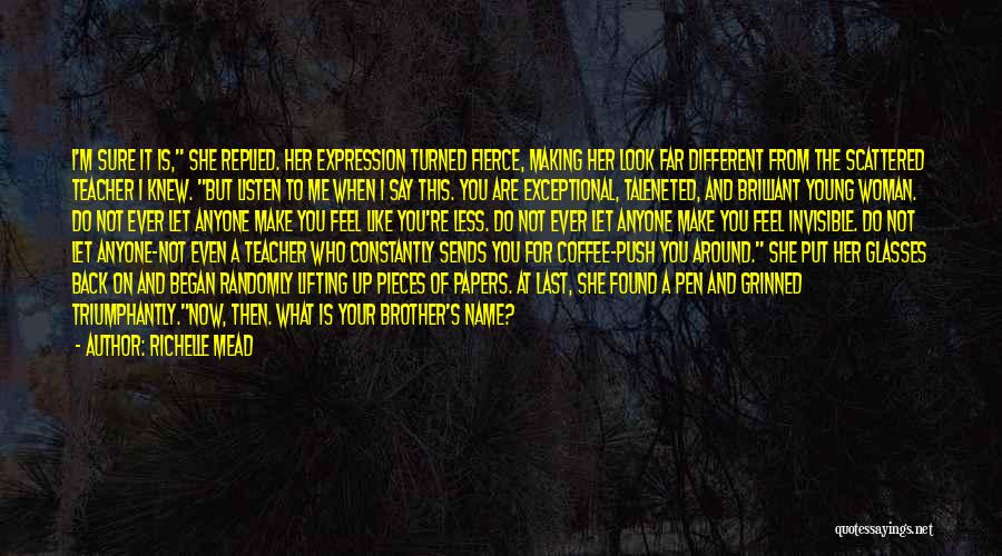 Richelle Mead Quotes: I'm Sure It Is, She Replied. Her Expression Turned Fierce, Making Her Look Far Different From The Scattered Teacher I