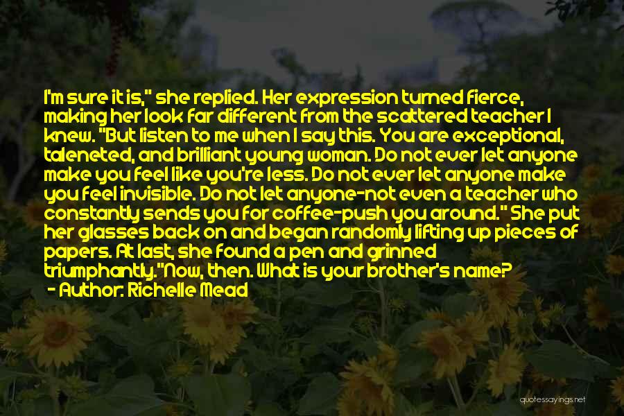 Richelle Mead Quotes: I'm Sure It Is, She Replied. Her Expression Turned Fierce, Making Her Look Far Different From The Scattered Teacher I