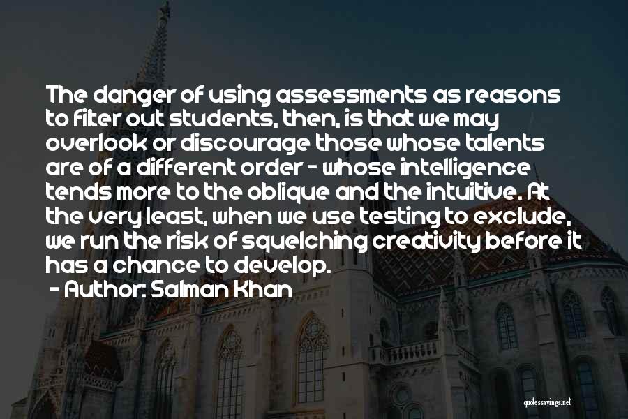 Salman Khan Quotes: The Danger Of Using Assessments As Reasons To Filter Out Students, Then, Is That We May Overlook Or Discourage Those