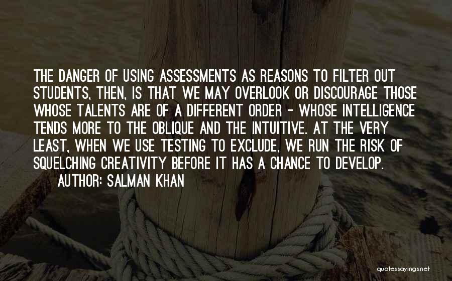 Salman Khan Quotes: The Danger Of Using Assessments As Reasons To Filter Out Students, Then, Is That We May Overlook Or Discourage Those