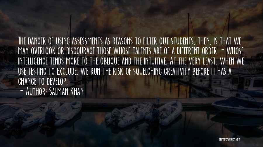 Salman Khan Quotes: The Danger Of Using Assessments As Reasons To Filter Out Students, Then, Is That We May Overlook Or Discourage Those