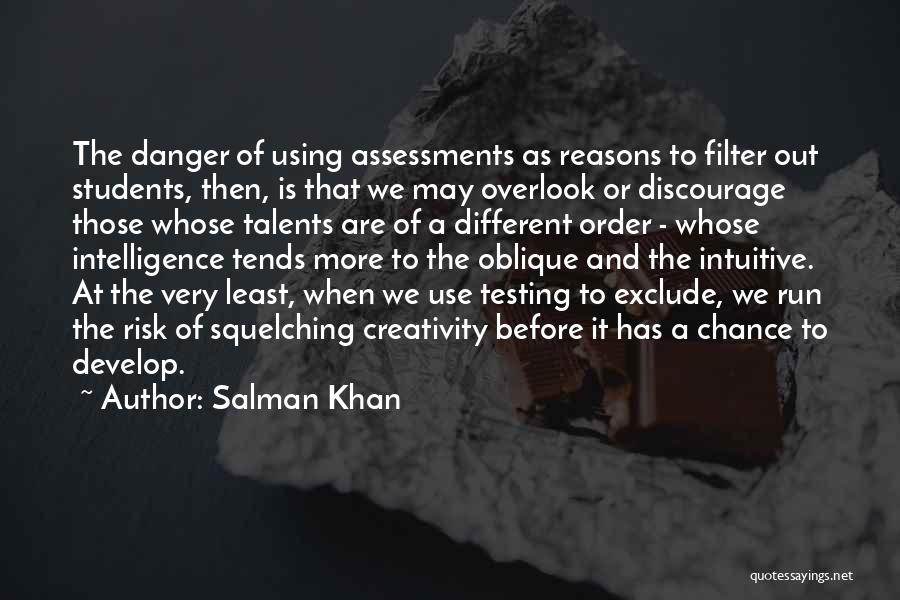 Salman Khan Quotes: The Danger Of Using Assessments As Reasons To Filter Out Students, Then, Is That We May Overlook Or Discourage Those