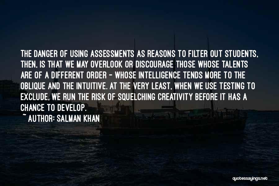 Salman Khan Quotes: The Danger Of Using Assessments As Reasons To Filter Out Students, Then, Is That We May Overlook Or Discourage Those