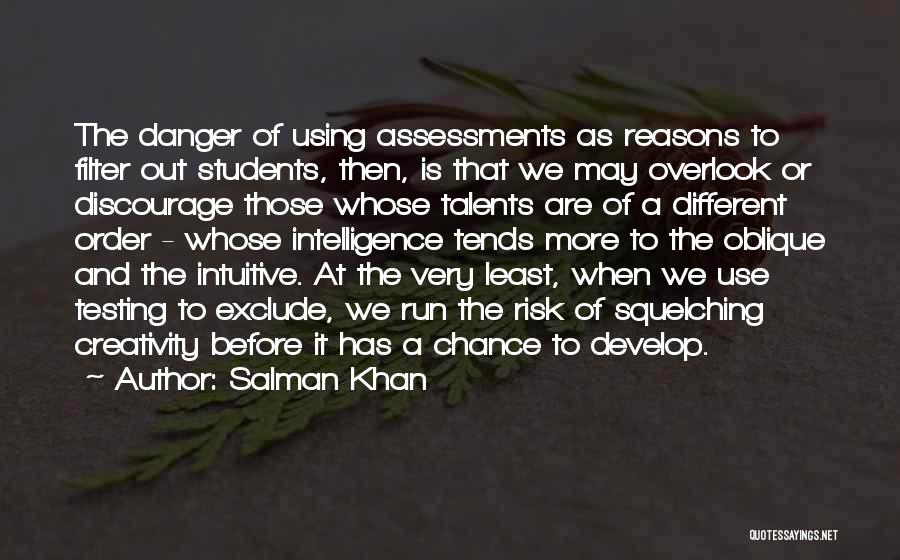 Salman Khan Quotes: The Danger Of Using Assessments As Reasons To Filter Out Students, Then, Is That We May Overlook Or Discourage Those