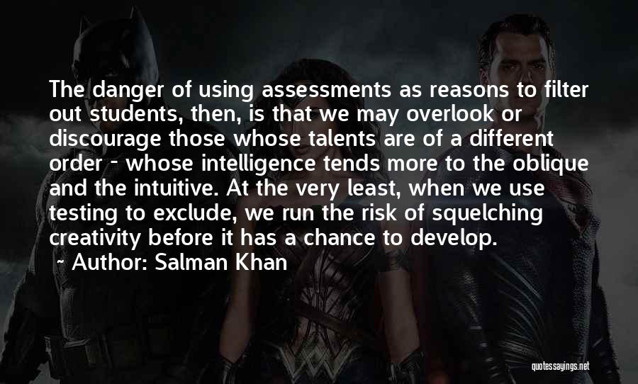 Salman Khan Quotes: The Danger Of Using Assessments As Reasons To Filter Out Students, Then, Is That We May Overlook Or Discourage Those