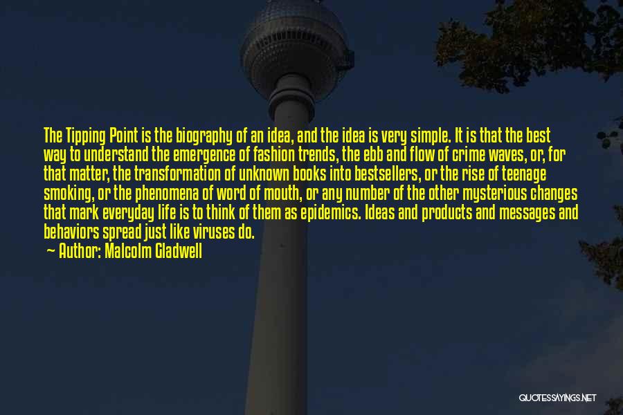 Malcolm Gladwell Quotes: The Tipping Point Is The Biography Of An Idea, And The Idea Is Very Simple. It Is That The Best