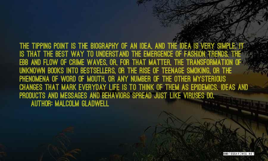 Malcolm Gladwell Quotes: The Tipping Point Is The Biography Of An Idea, And The Idea Is Very Simple. It Is That The Best