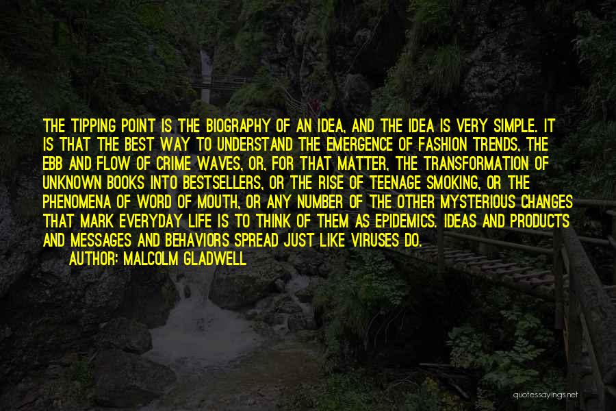 Malcolm Gladwell Quotes: The Tipping Point Is The Biography Of An Idea, And The Idea Is Very Simple. It Is That The Best