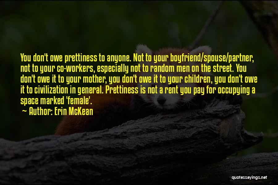 Erin McKean Quotes: You Don't Owe Prettiness To Anyone. Not To Your Boyfriend/spouse/partner, Not To Your Co-workers, Especially Not To Random Men On