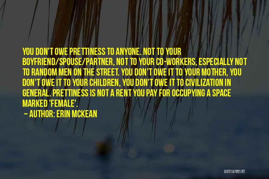 Erin McKean Quotes: You Don't Owe Prettiness To Anyone. Not To Your Boyfriend/spouse/partner, Not To Your Co-workers, Especially Not To Random Men On