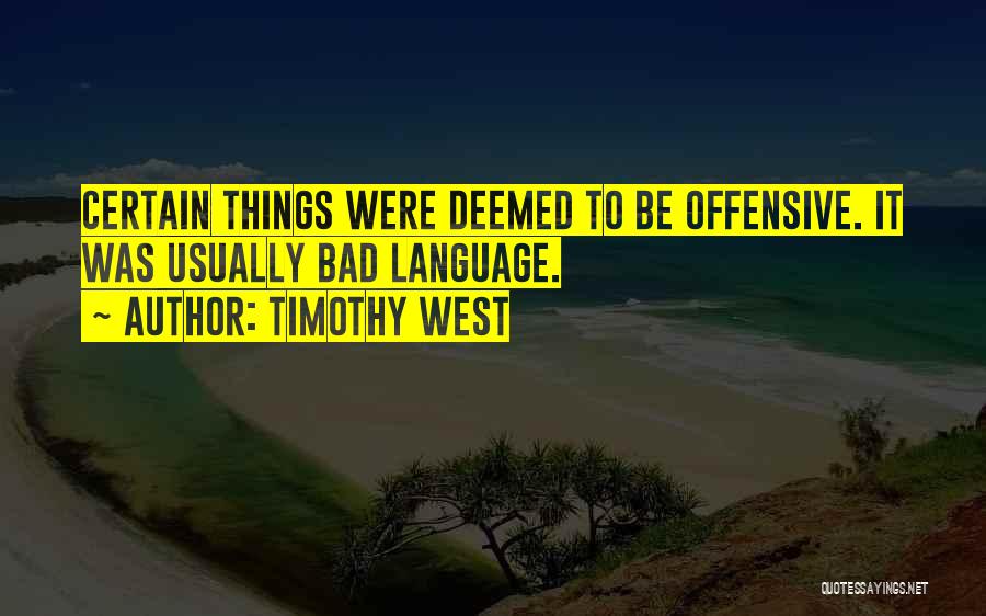 Timothy West Quotes: Certain Things Were Deemed To Be Offensive. It Was Usually Bad Language.