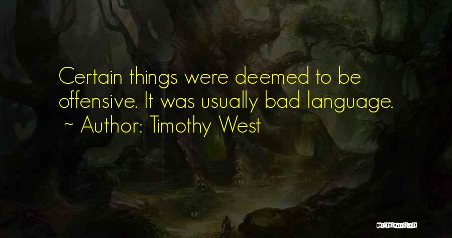 Timothy West Quotes: Certain Things Were Deemed To Be Offensive. It Was Usually Bad Language.