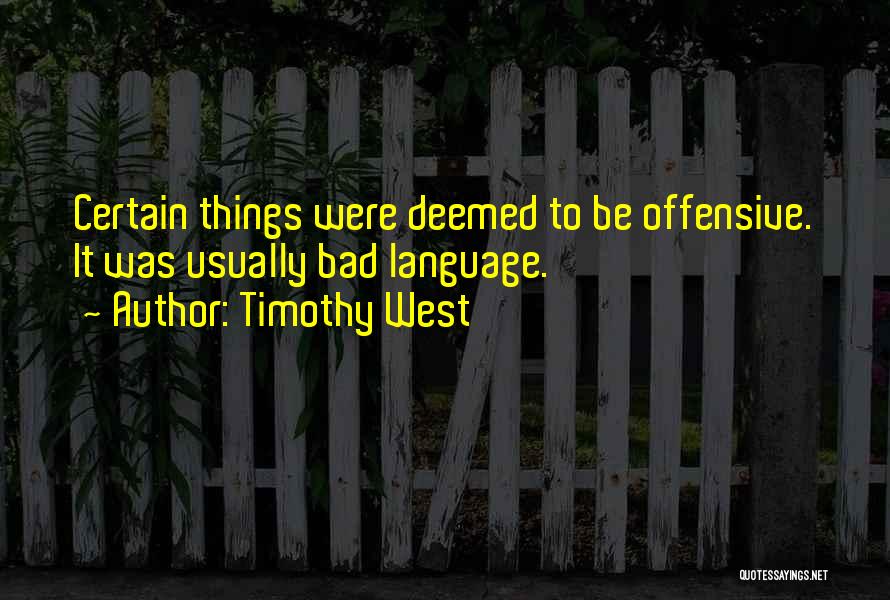 Timothy West Quotes: Certain Things Were Deemed To Be Offensive. It Was Usually Bad Language.