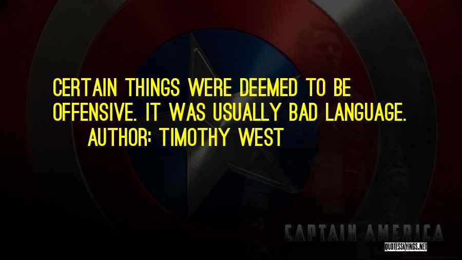 Timothy West Quotes: Certain Things Were Deemed To Be Offensive. It Was Usually Bad Language.