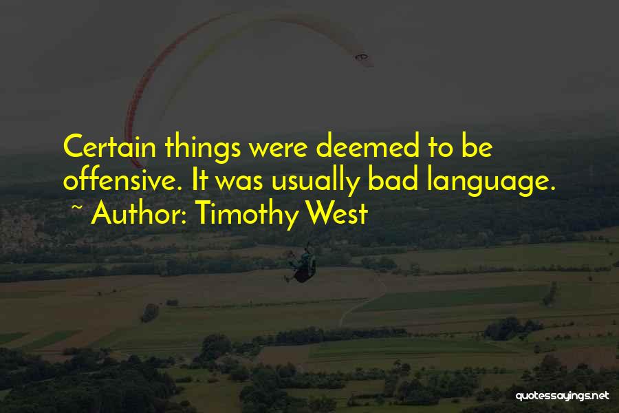 Timothy West Quotes: Certain Things Were Deemed To Be Offensive. It Was Usually Bad Language.