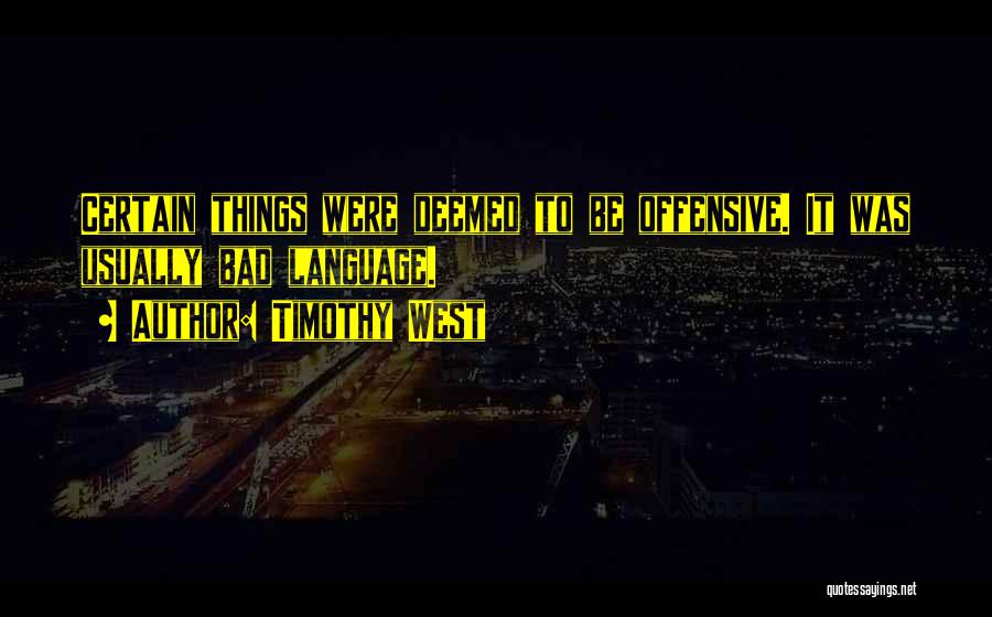 Timothy West Quotes: Certain Things Were Deemed To Be Offensive. It Was Usually Bad Language.