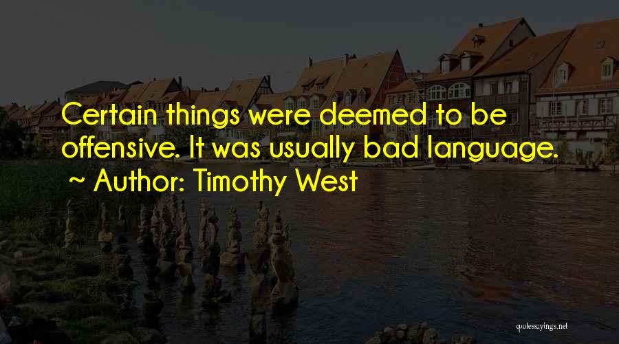 Timothy West Quotes: Certain Things Were Deemed To Be Offensive. It Was Usually Bad Language.
