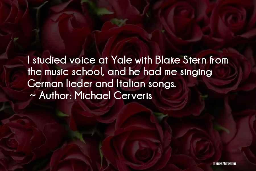Michael Cerveris Quotes: I Studied Voice At Yale With Blake Stern From The Music School, And He Had Me Singing German Lieder And