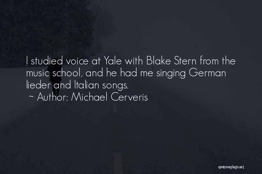 Michael Cerveris Quotes: I Studied Voice At Yale With Blake Stern From The Music School, And He Had Me Singing German Lieder And