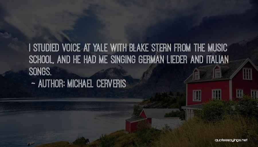 Michael Cerveris Quotes: I Studied Voice At Yale With Blake Stern From The Music School, And He Had Me Singing German Lieder And