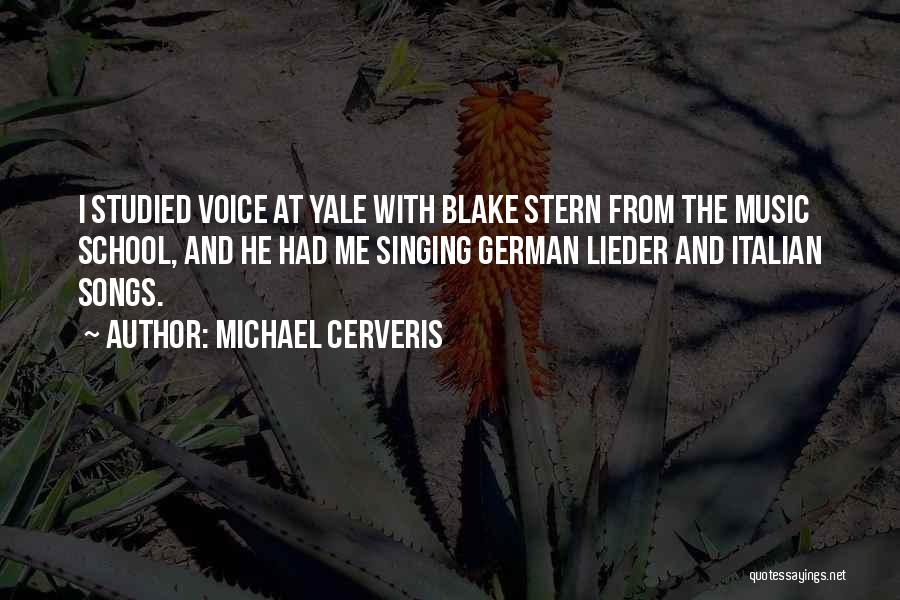 Michael Cerveris Quotes: I Studied Voice At Yale With Blake Stern From The Music School, And He Had Me Singing German Lieder And