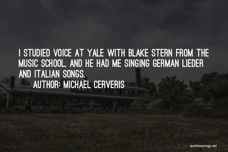 Michael Cerveris Quotes: I Studied Voice At Yale With Blake Stern From The Music School, And He Had Me Singing German Lieder And