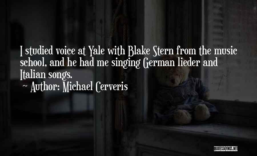 Michael Cerveris Quotes: I Studied Voice At Yale With Blake Stern From The Music School, And He Had Me Singing German Lieder And