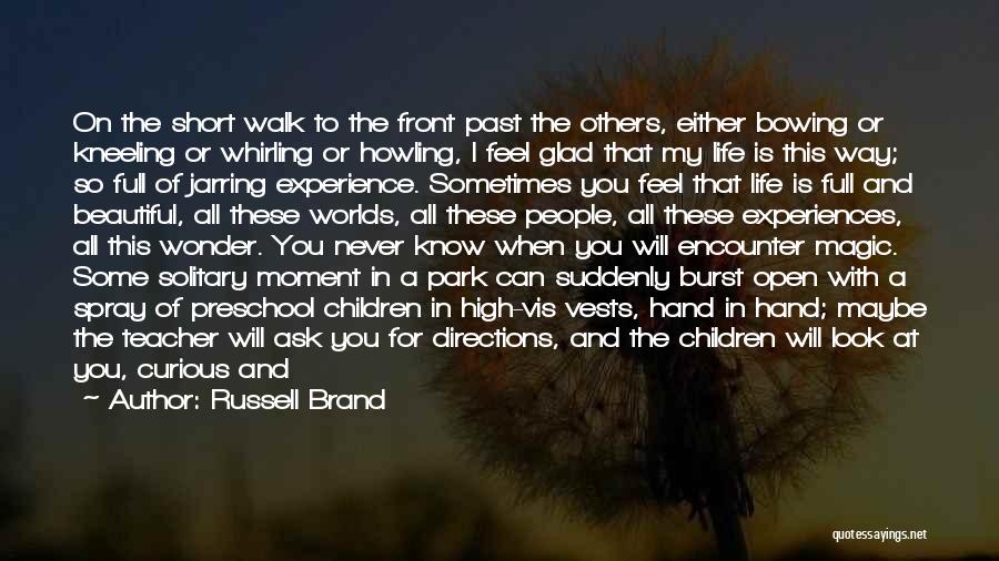 Russell Brand Quotes: On The Short Walk To The Front Past The Others, Either Bowing Or Kneeling Or Whirling Or Howling, I Feel
