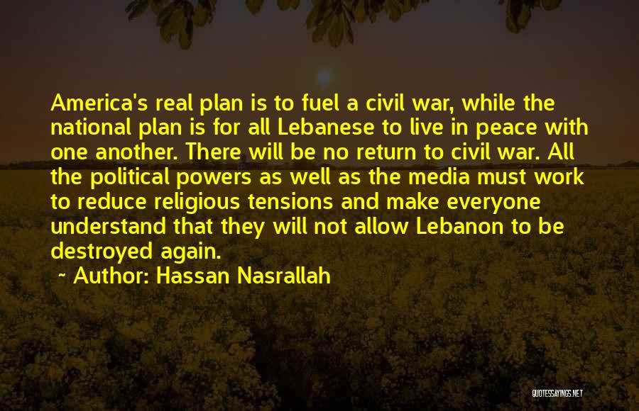 Hassan Nasrallah Quotes: America's Real Plan Is To Fuel A Civil War, While The National Plan Is For All Lebanese To Live In