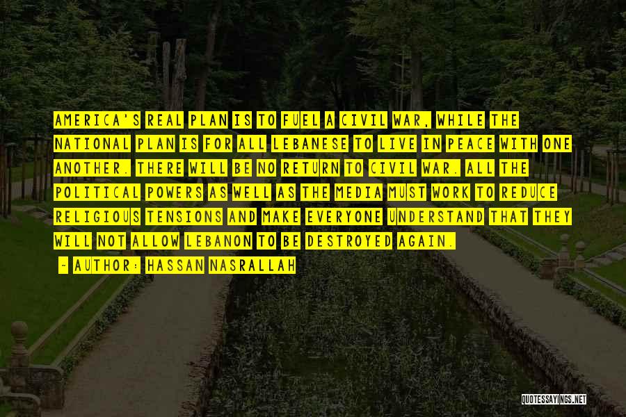 Hassan Nasrallah Quotes: America's Real Plan Is To Fuel A Civil War, While The National Plan Is For All Lebanese To Live In