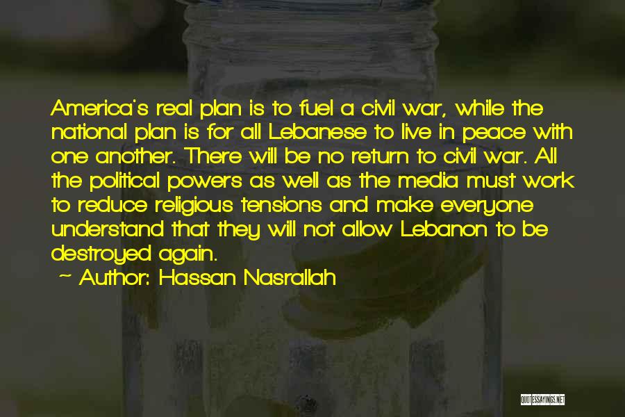 Hassan Nasrallah Quotes: America's Real Plan Is To Fuel A Civil War, While The National Plan Is For All Lebanese To Live In