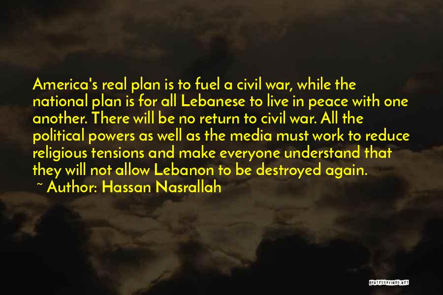 Hassan Nasrallah Quotes: America's Real Plan Is To Fuel A Civil War, While The National Plan Is For All Lebanese To Live In