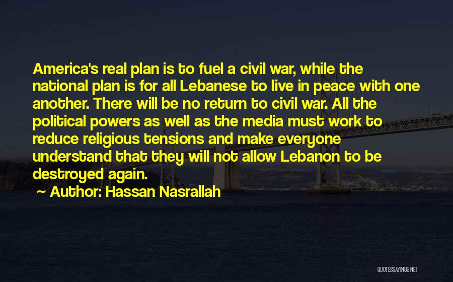 Hassan Nasrallah Quotes: America's Real Plan Is To Fuel A Civil War, While The National Plan Is For All Lebanese To Live In