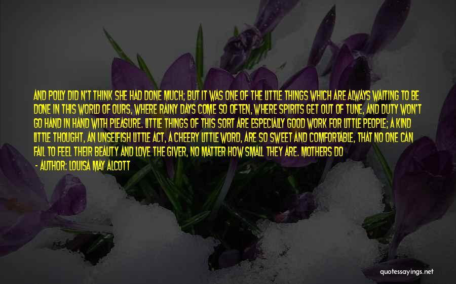 Louisa May Alcott Quotes: And Polly Did N't Think She Had Done Much; But It Was One Of The Little Things Which Are Always