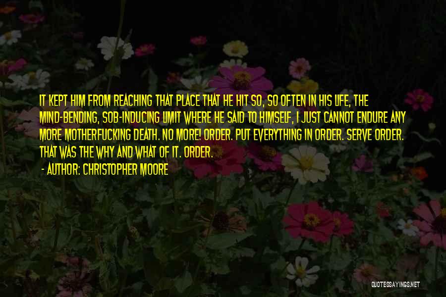 Christopher Moore Quotes: It Kept Him From Reaching That Place That He Hit So, So Often In His Life, The Mind-bending, Sob-inducing Limit
