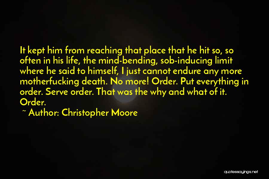 Christopher Moore Quotes: It Kept Him From Reaching That Place That He Hit So, So Often In His Life, The Mind-bending, Sob-inducing Limit