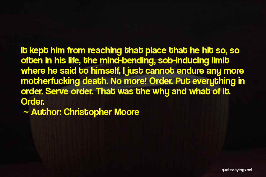 Christopher Moore Quotes: It Kept Him From Reaching That Place That He Hit So, So Often In His Life, The Mind-bending, Sob-inducing Limit