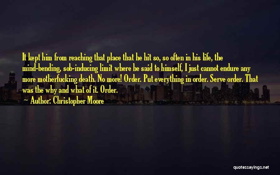 Christopher Moore Quotes: It Kept Him From Reaching That Place That He Hit So, So Often In His Life, The Mind-bending, Sob-inducing Limit