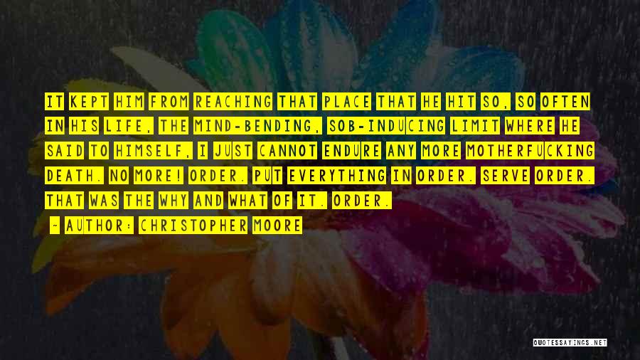 Christopher Moore Quotes: It Kept Him From Reaching That Place That He Hit So, So Often In His Life, The Mind-bending, Sob-inducing Limit