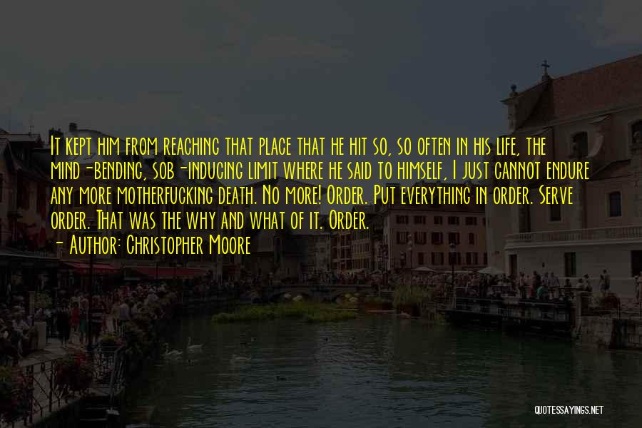 Christopher Moore Quotes: It Kept Him From Reaching That Place That He Hit So, So Often In His Life, The Mind-bending, Sob-inducing Limit