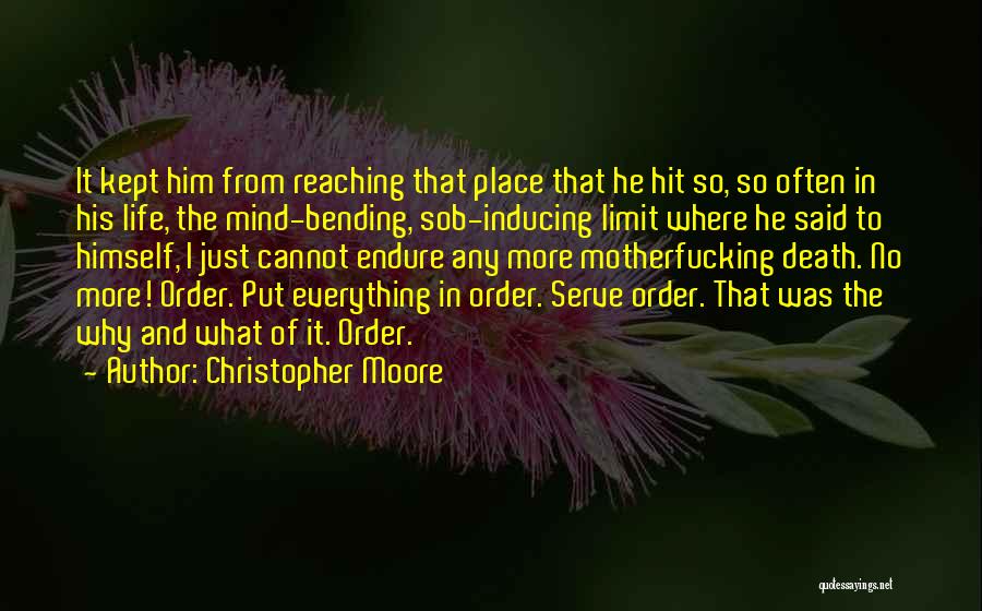 Christopher Moore Quotes: It Kept Him From Reaching That Place That He Hit So, So Often In His Life, The Mind-bending, Sob-inducing Limit