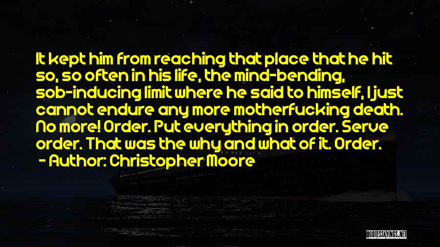 Christopher Moore Quotes: It Kept Him From Reaching That Place That He Hit So, So Often In His Life, The Mind-bending, Sob-inducing Limit