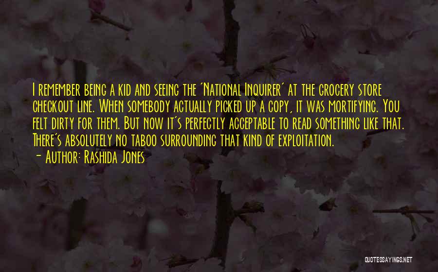 Rashida Jones Quotes: I Remember Being A Kid And Seeing The 'national Inquirer' At The Grocery Store Checkout Line. When Somebody Actually Picked