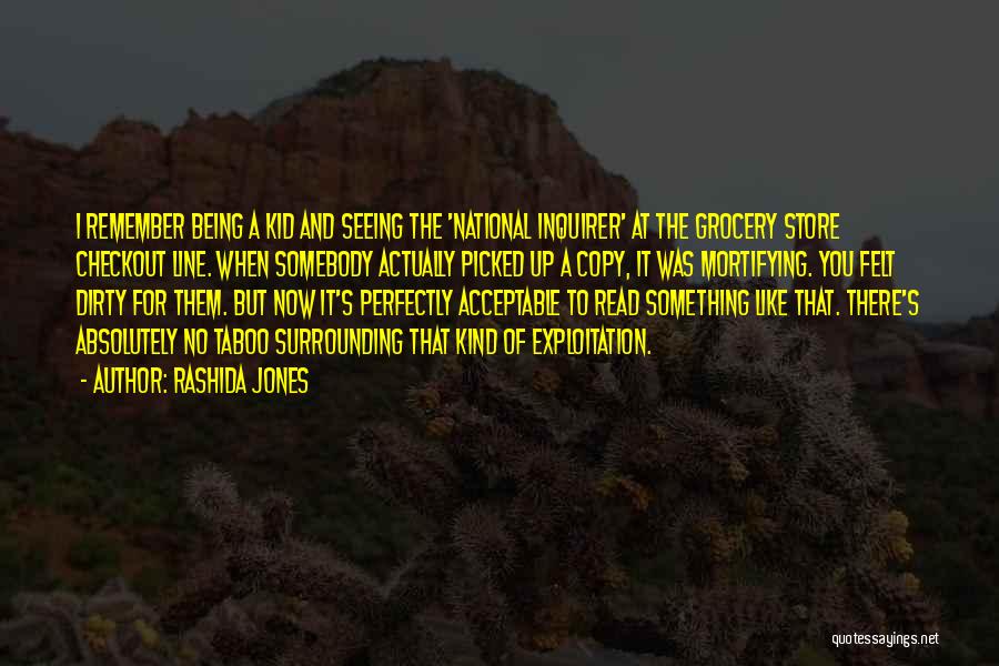 Rashida Jones Quotes: I Remember Being A Kid And Seeing The 'national Inquirer' At The Grocery Store Checkout Line. When Somebody Actually Picked