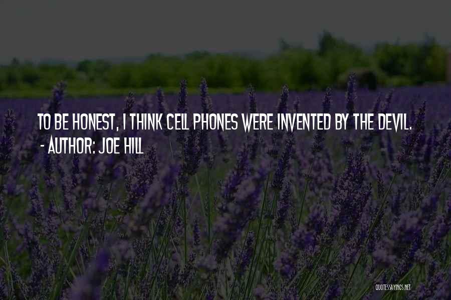 Joe Hill Quotes: To Be Honest, I Think Cell Phones Were Invented By The Devil.