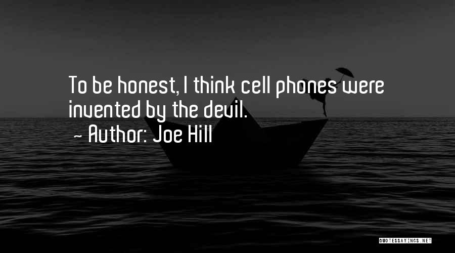 Joe Hill Quotes: To Be Honest, I Think Cell Phones Were Invented By The Devil.