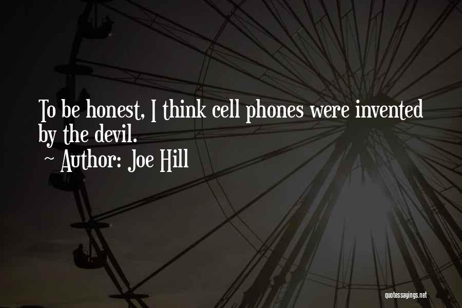 Joe Hill Quotes: To Be Honest, I Think Cell Phones Were Invented By The Devil.